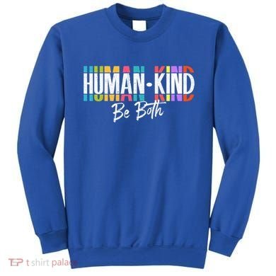 Humankind Gift Be Both Gift Support Human Kindness Gift Equality Kind Gift Sweatshirt