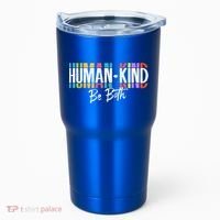 Humankind Gift Be Both Gift Support Human Kindness Gift Equality Kind Gift Tumbler thumb 0