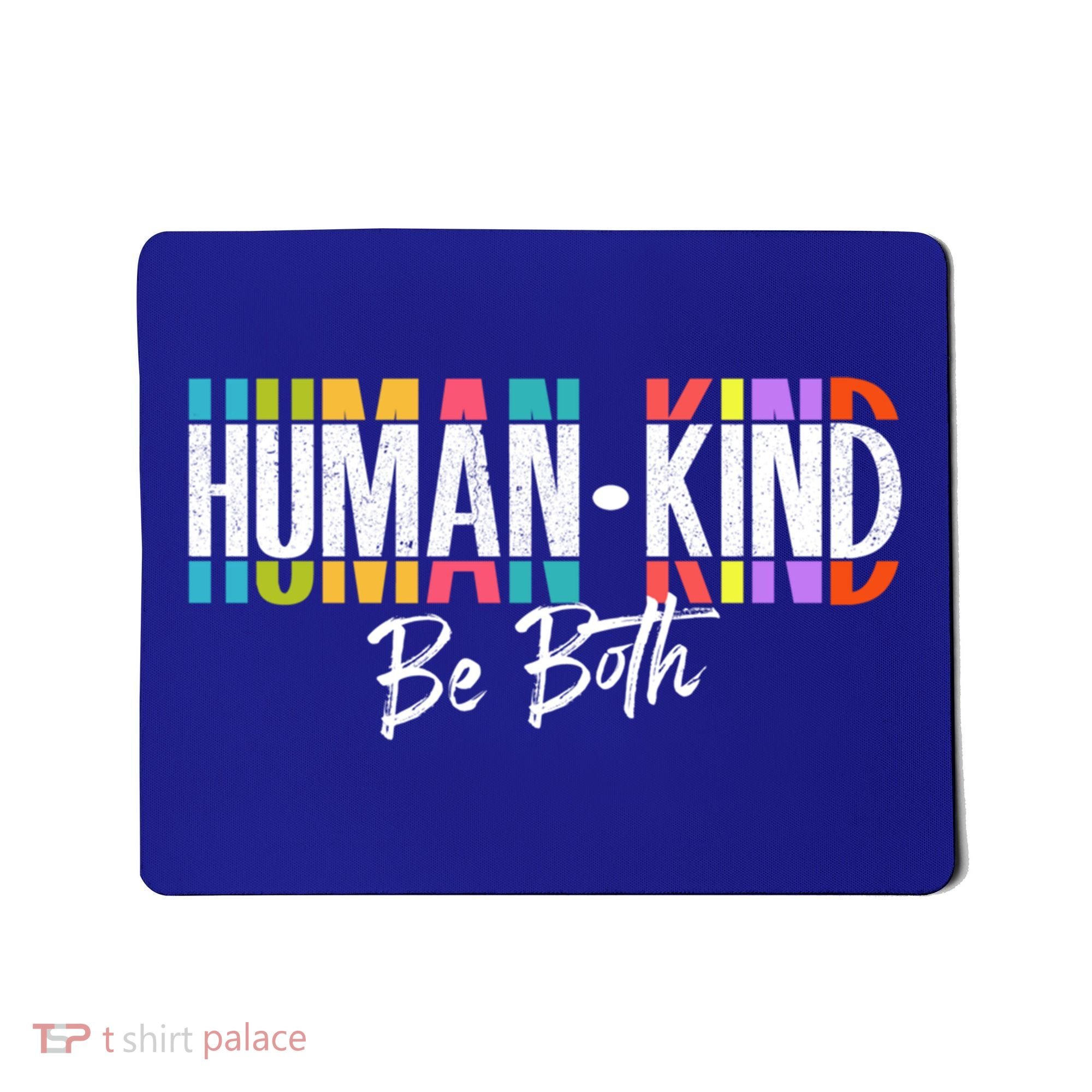 Humankind Gift Be Both Gift Support Human Kindness Gift Equality Kind Gift Mousepad