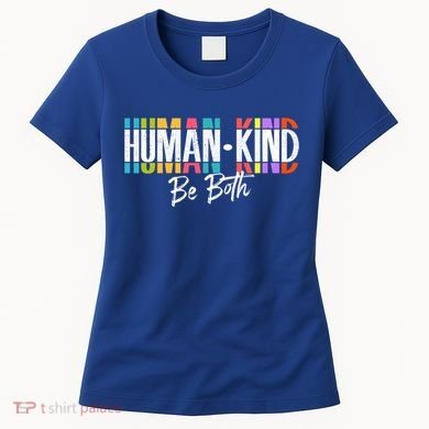 Humankind Gift Be Both Gift Support Human Kindness Gift Equality Kind Gift Women's T-Shirt