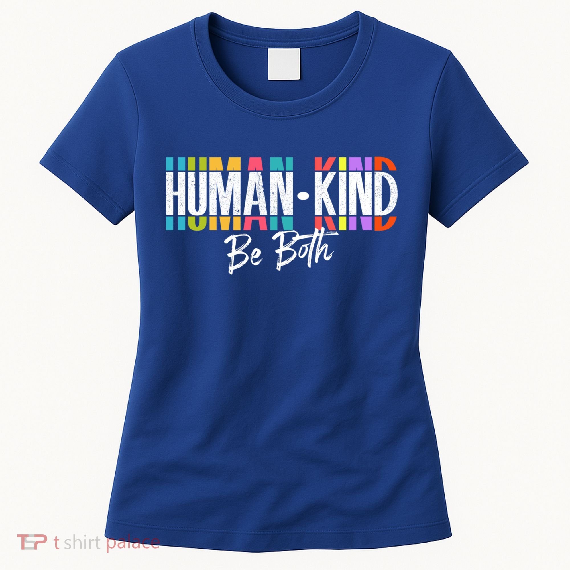 Humankind Gift Be Both Gift Support Human Kindness Gift Equality Kind Gift Women's T-Shirt
