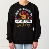Happy Groundhog Day And Yes Its My Birthday Women's Sweatshirt thumb 0