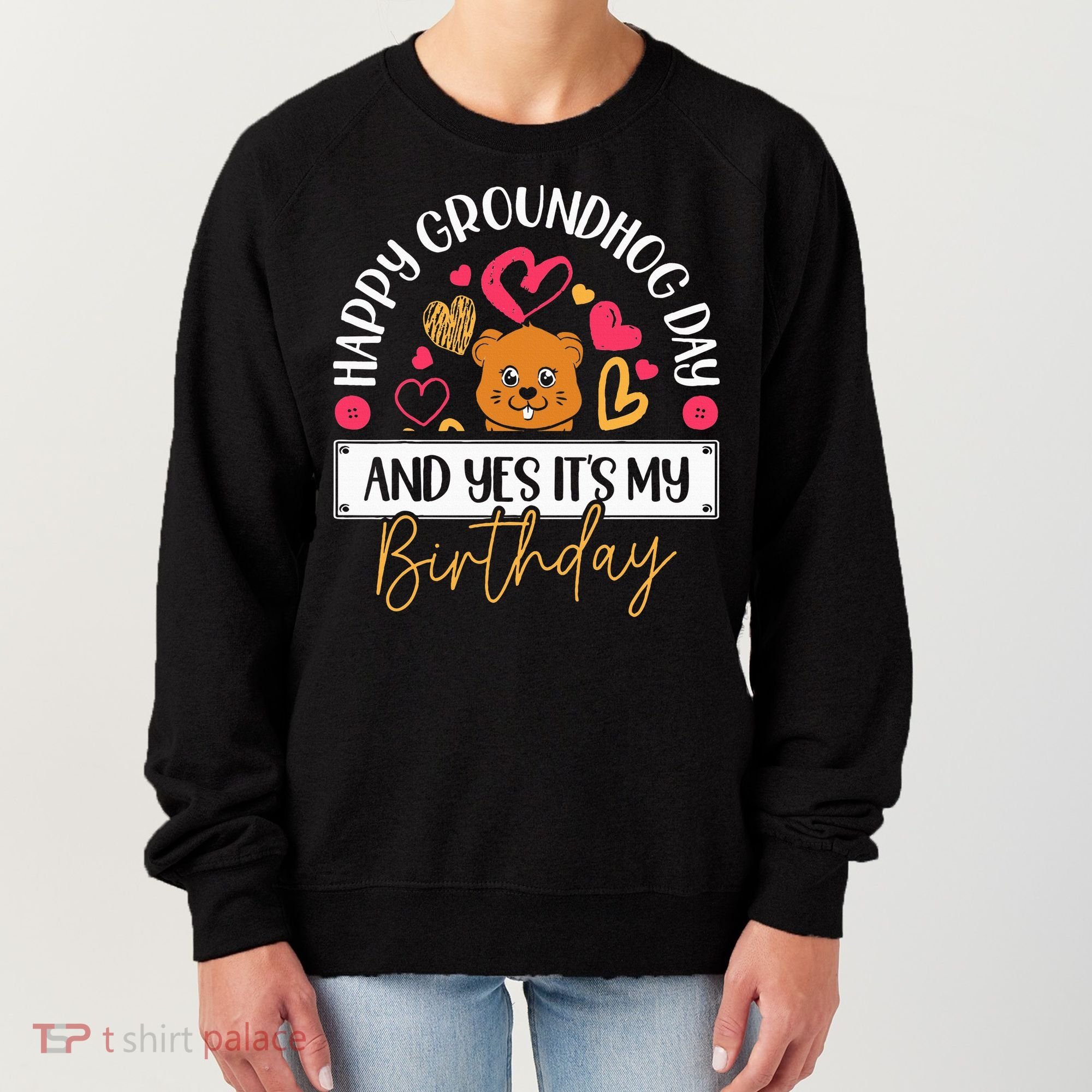 Happy Groundhog Day And Yes Its My Birthday Women's Sweatshirt