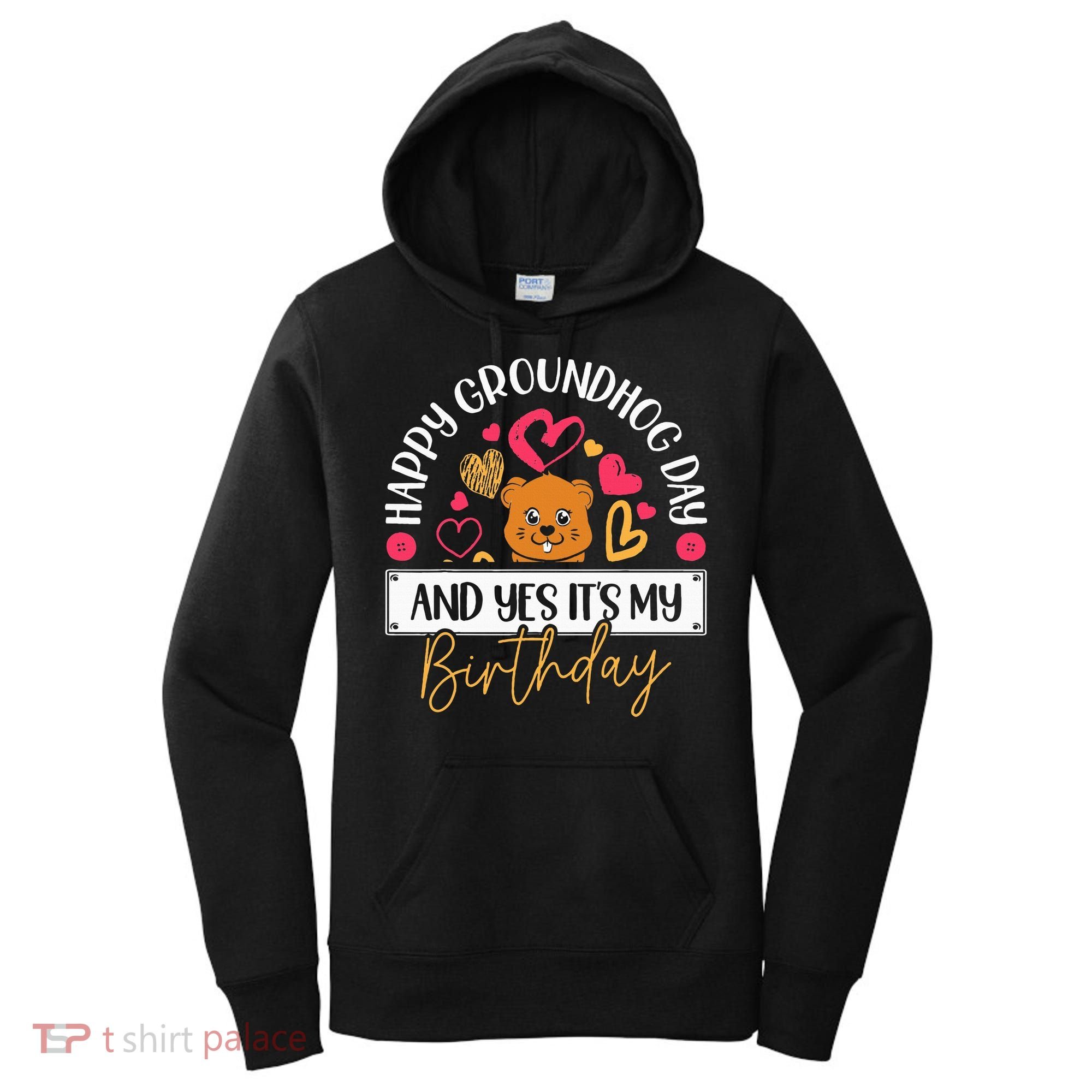 Happy Groundhog Day And Yes Its My Birthday Women's Hoodie