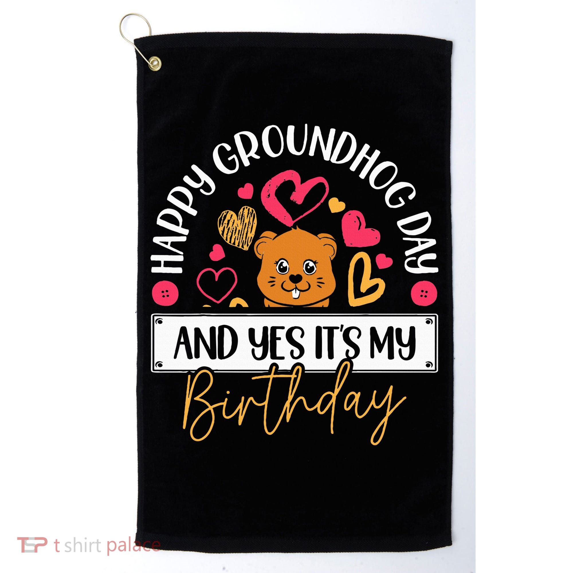 Happy Groundhog Day And Yes Its My Birthday Golf Towel