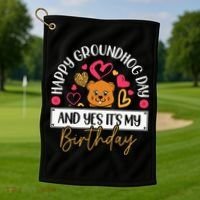 Happy Groundhog Day And Yes Its My Birthday Golf Towel thumb 1