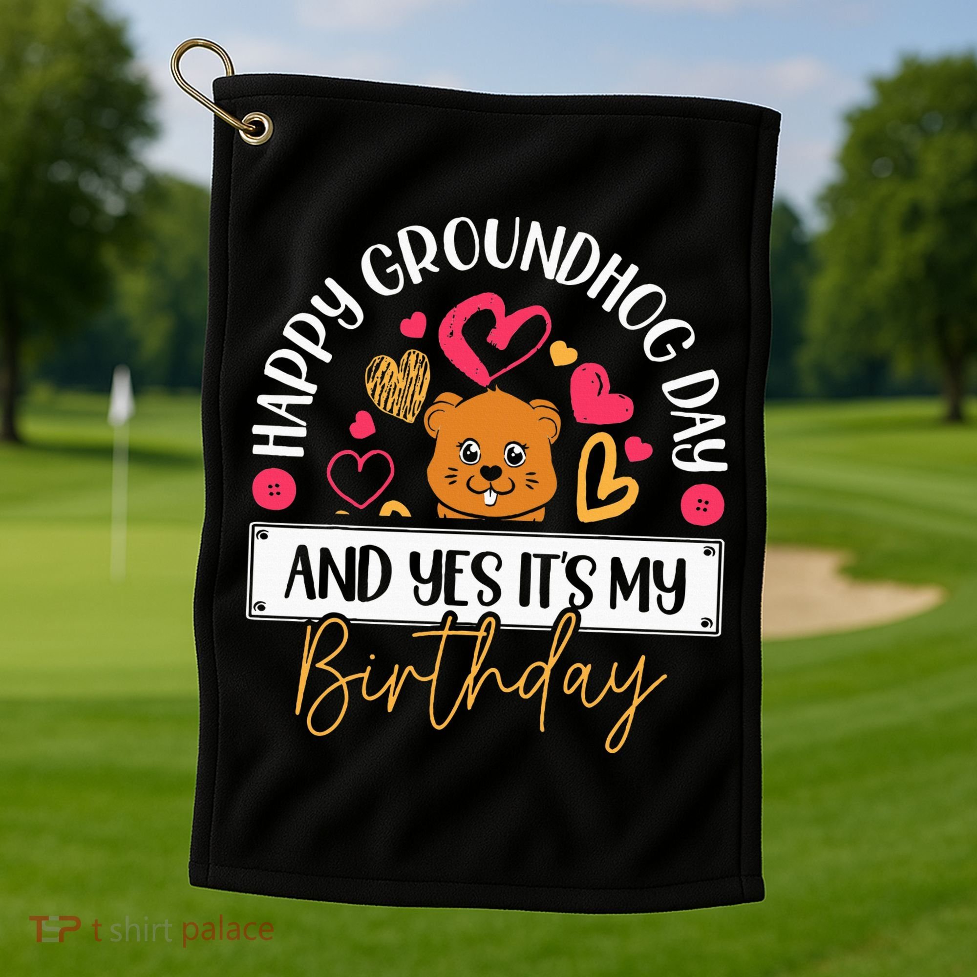Happy Groundhog Day And Yes Its My Birthday Golf Towel