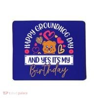 Happy Groundhog Day And Yes Its My Birthday Mousepad thumb 0