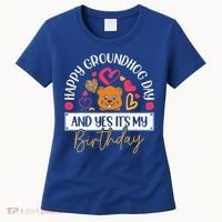 Happy Groundhog Day And Yes Its My Birthday Women's T-Shirt thumb 0