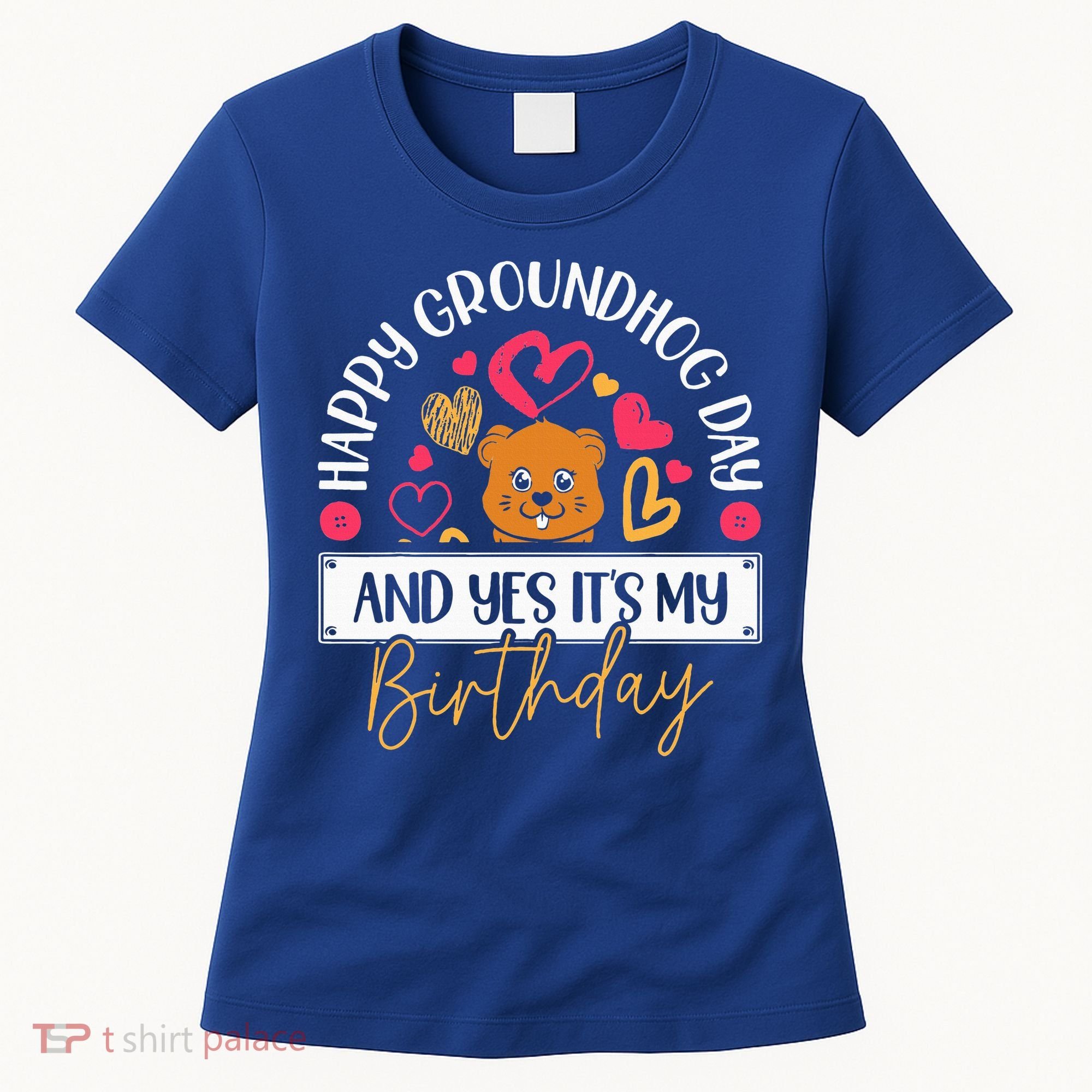 Happy Groundhog Day And Yes Its My Birthday Women's T-Shirt