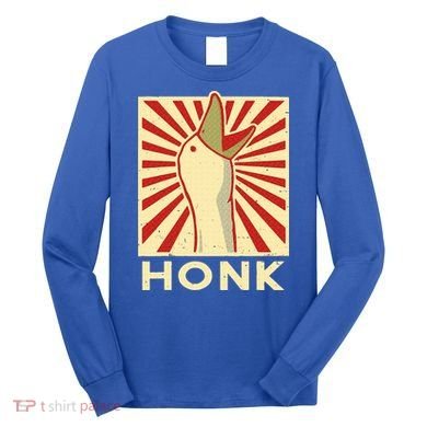 Honk goose  Funny Duck chicken meme Idea  Long Sleeve Shirt