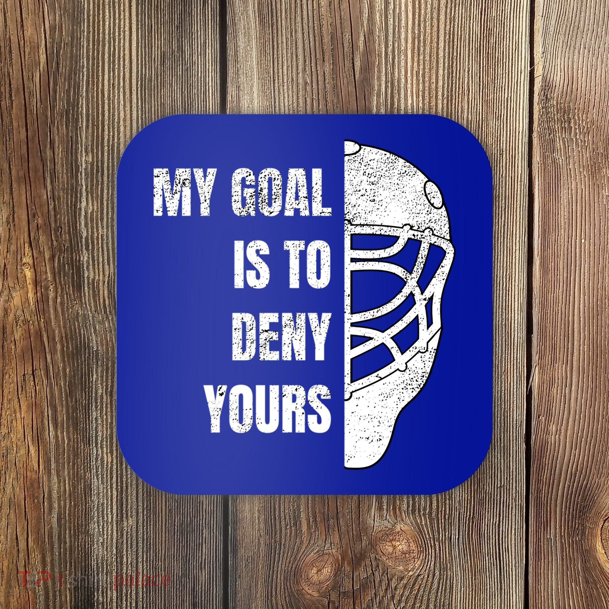 Hockey Goalie Gift My Goal Is To Deny Yours Gift Coaster