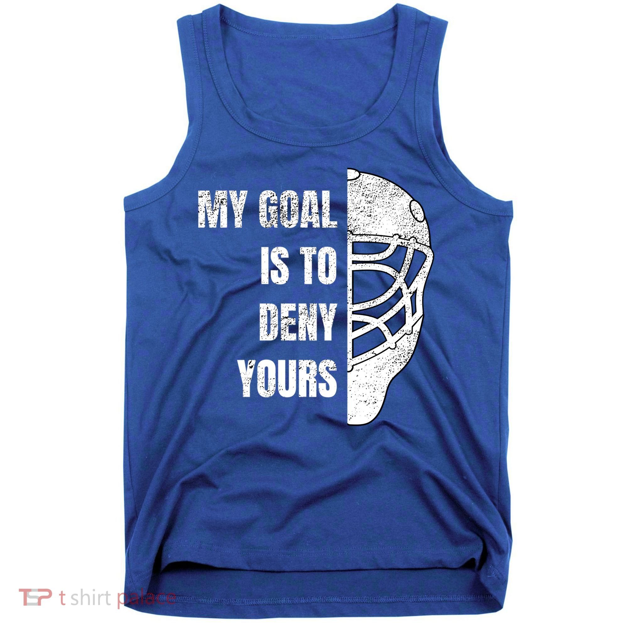 Hockey Goalie Gift My Goal Is To Deny Yours Gift Tank Top