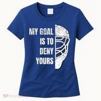 Hockey Goalie Gift My Goal Is To Deny Yours Gift Women's T-Shirt thumb 0