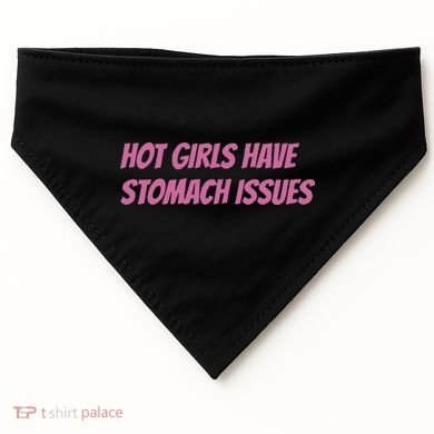 Hot Girls Have Stomach Issues USA-Made Doggie Bandana