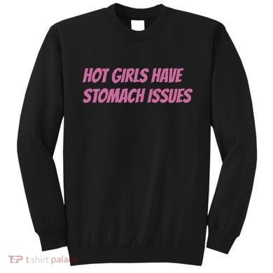 Hot Girls Have Stomach Issues Sweatshirt