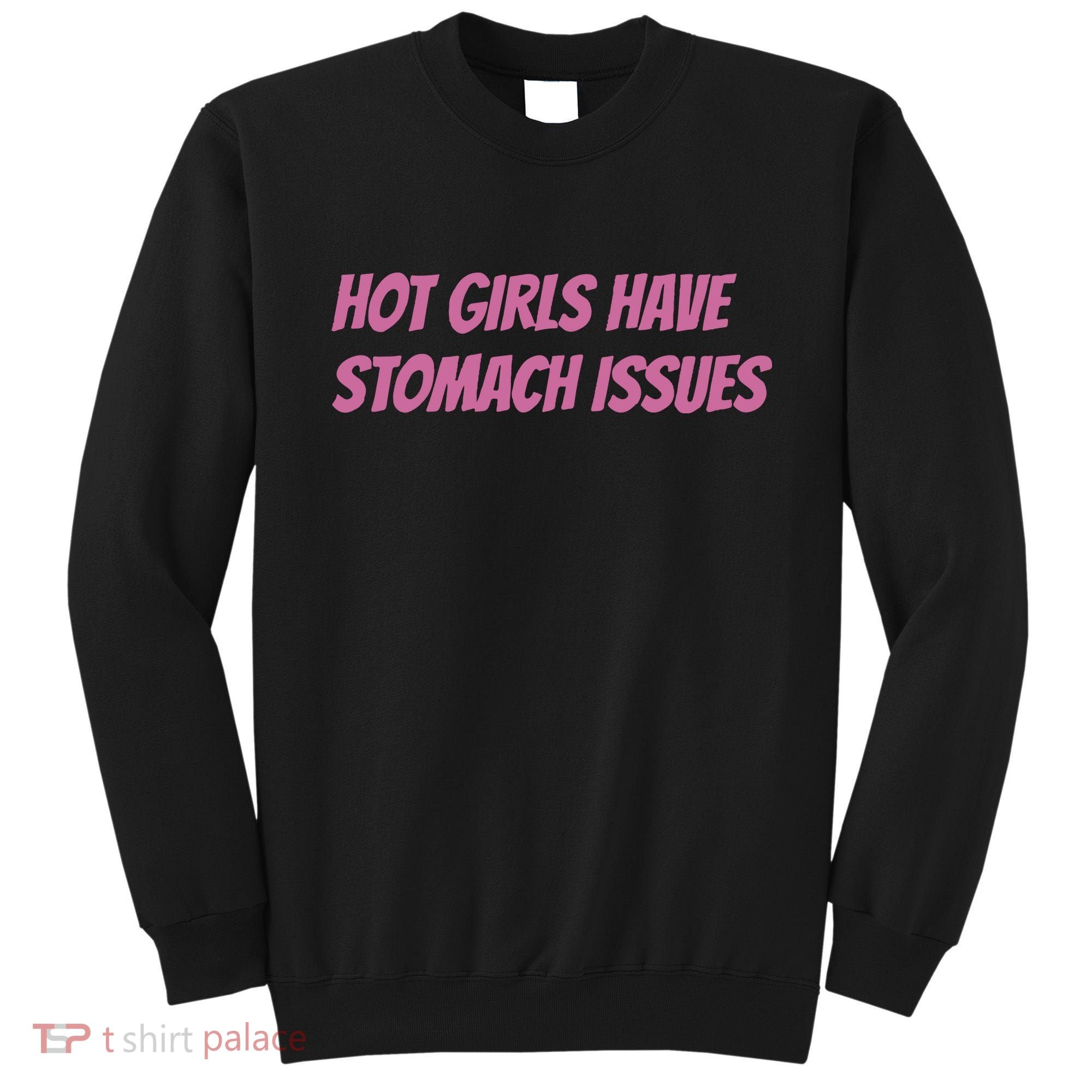 Hot Girls Have Stomach Issues Sweatshirt
