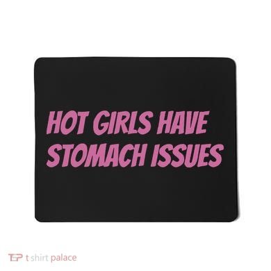 Hot Girls Have Stomach Issues Mousepad