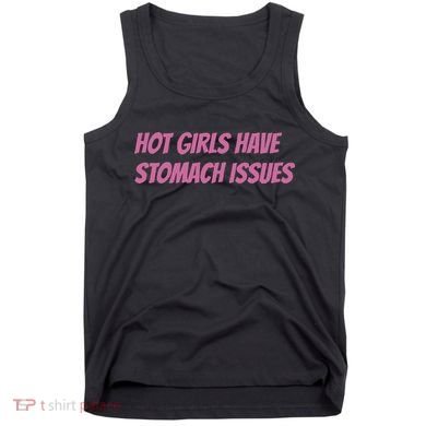 Hot Girls Have Stomach Issues Tank Top