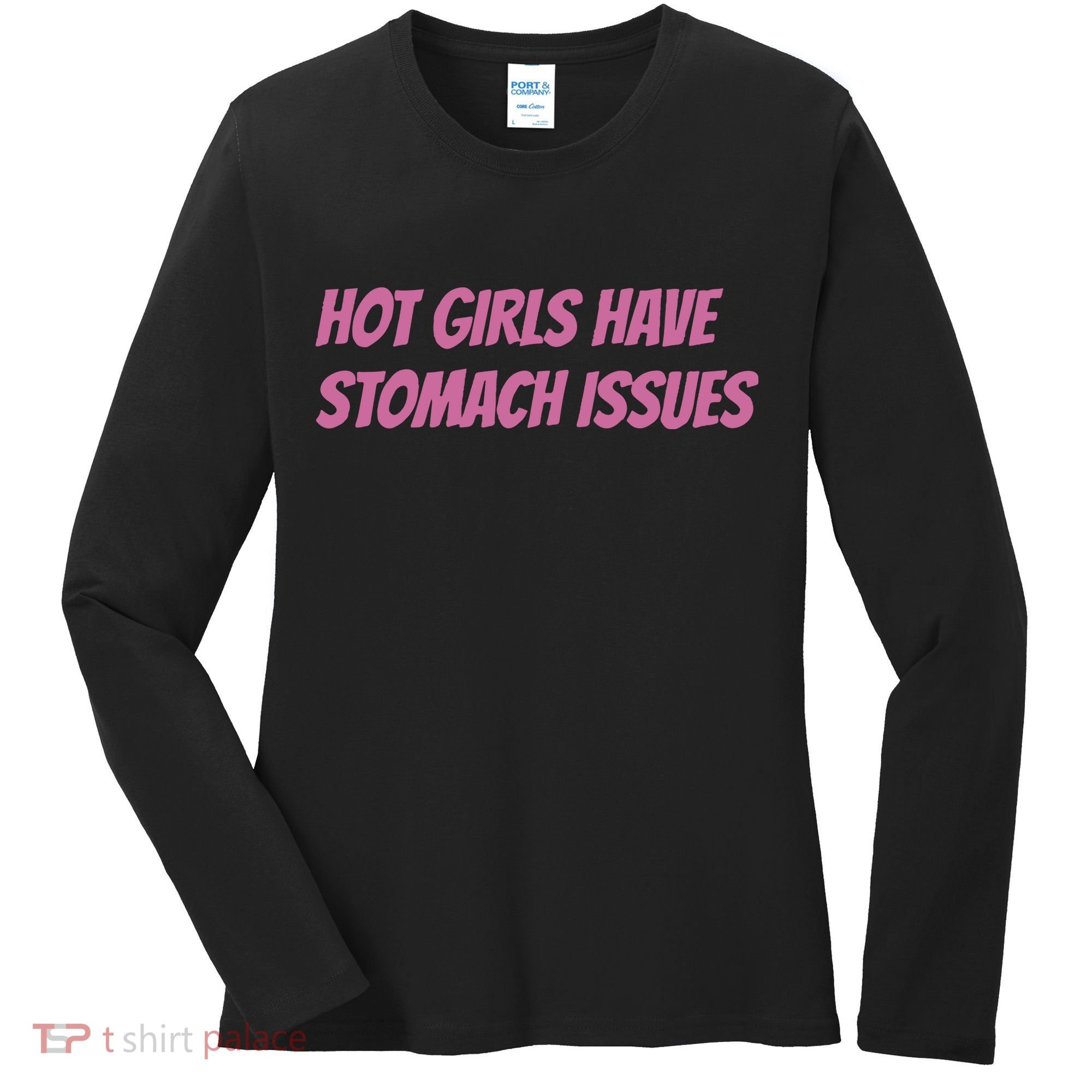 Hot Girls Have Stomach Issues Women's Long Sleeve Shirt