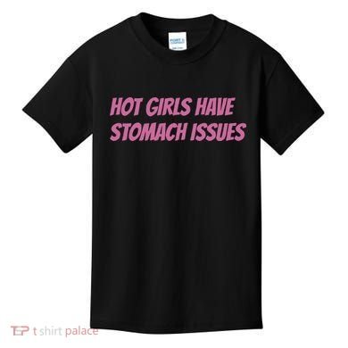 Hot Girls Have Stomach Issues Kids T-Shirt