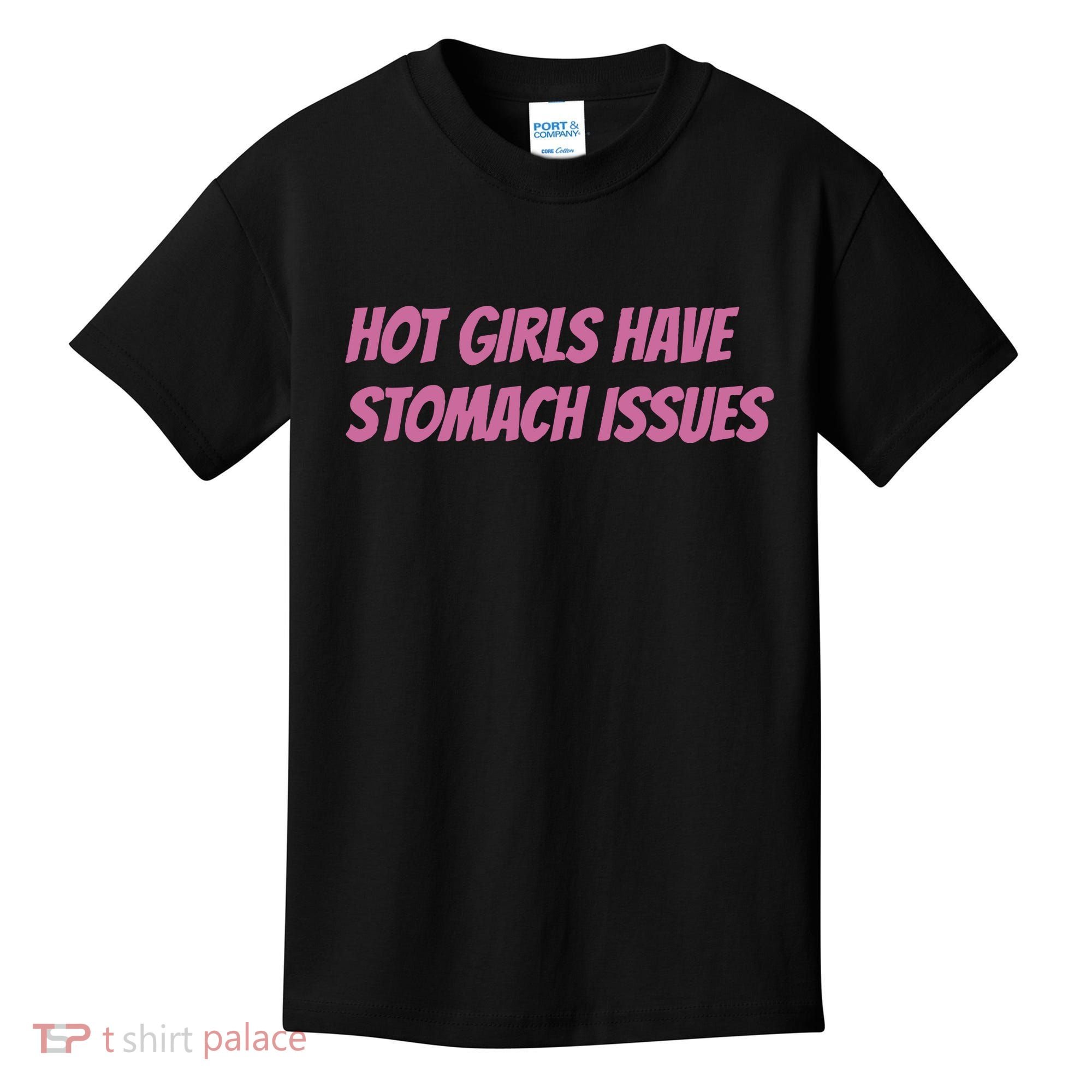 Hot Girls Have Stomach Issues Kids T-Shirt