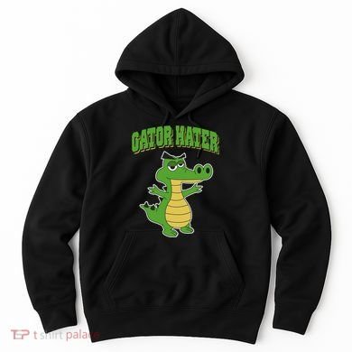 Haters Gonna Hate Gator Hater Hoodie