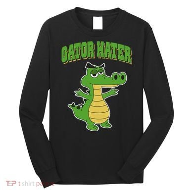 Haters Gonna Hate Gator Hater Long Sleeve Shirt