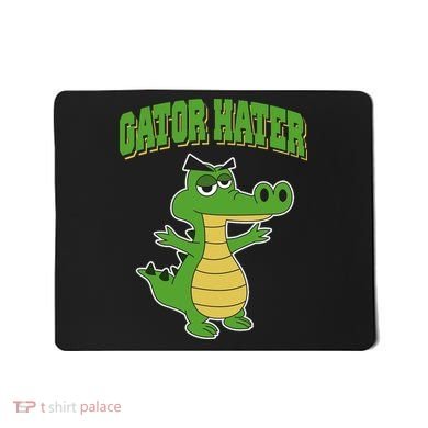 Haters Gonna Hate Gator Hater Mousepad