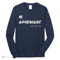 HI. Goodnight. John Fetterman Funny Debate Quote Long Sleeve Shirt thumb 0