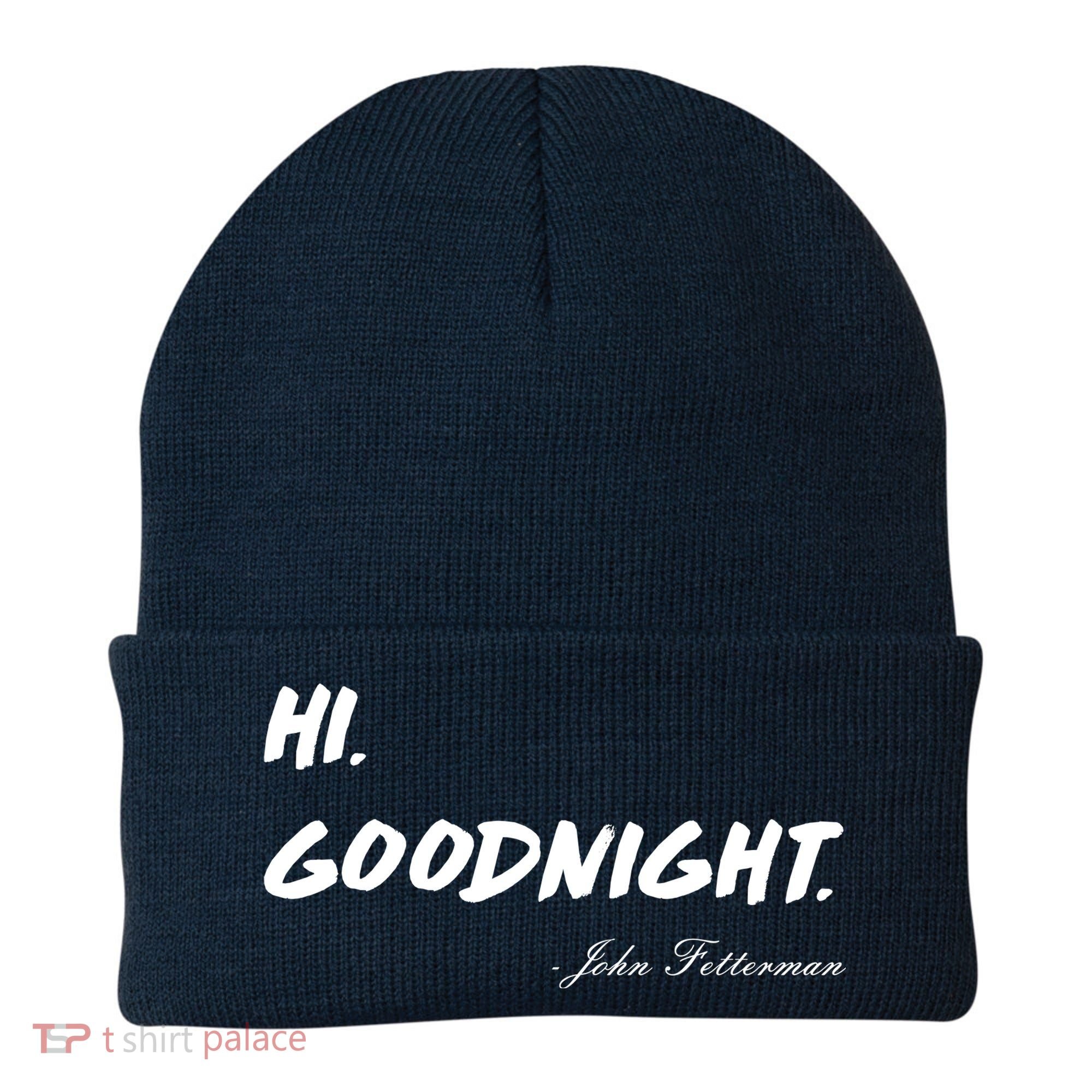 HI. Goodnight. John Fetterman Funny Debate Quote Beanie