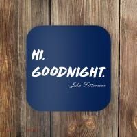 HI. Goodnight. John Fetterman Funny Debate Quote Coaster thumb 0