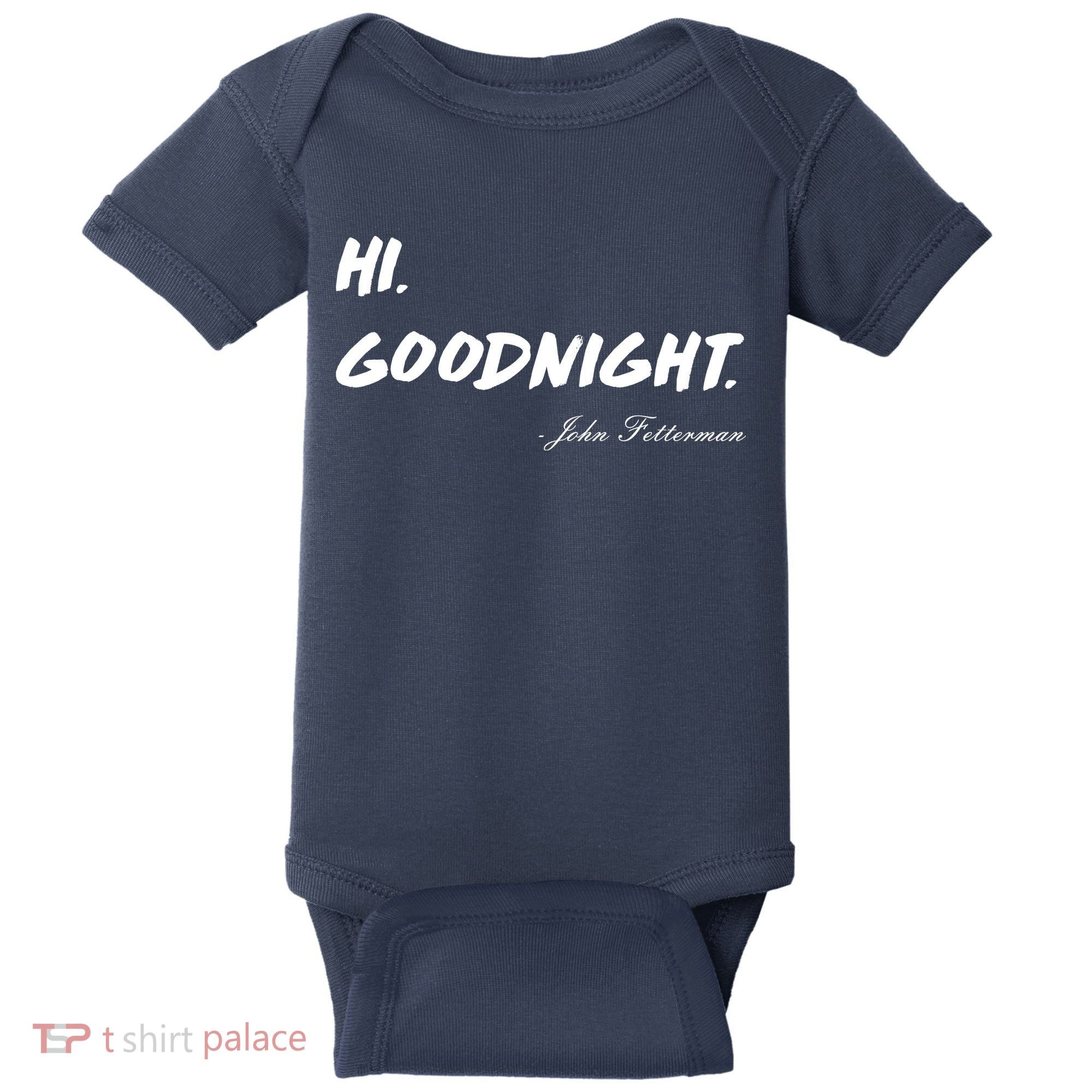 HI. Goodnight. John Fetterman Funny Debate Quote Baby Bodysuit