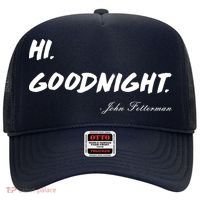 HI. Goodnight. John Fetterman Funny Debate Quote Hat thumb 0