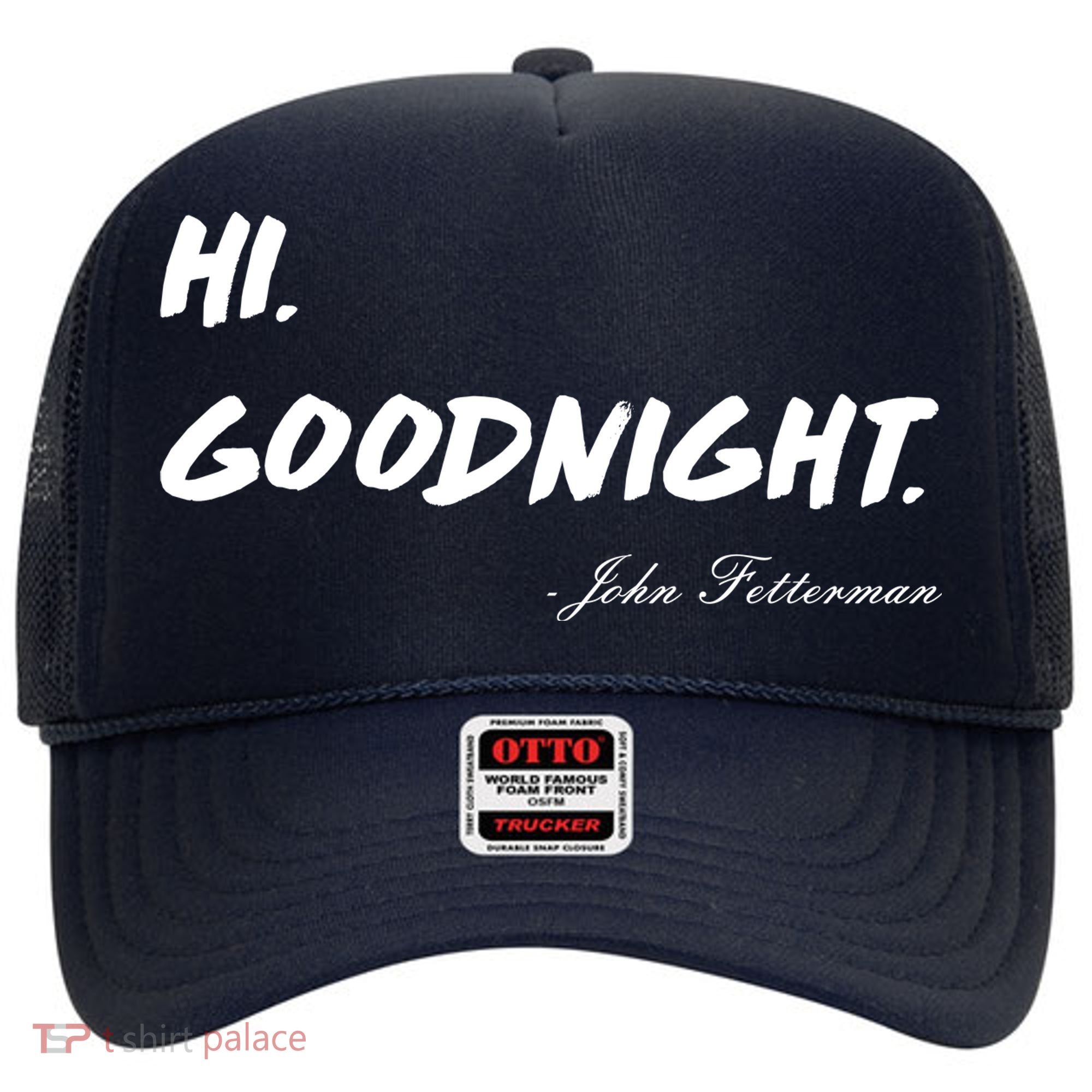 HI. Goodnight. John Fetterman Funny Debate Quote Hat