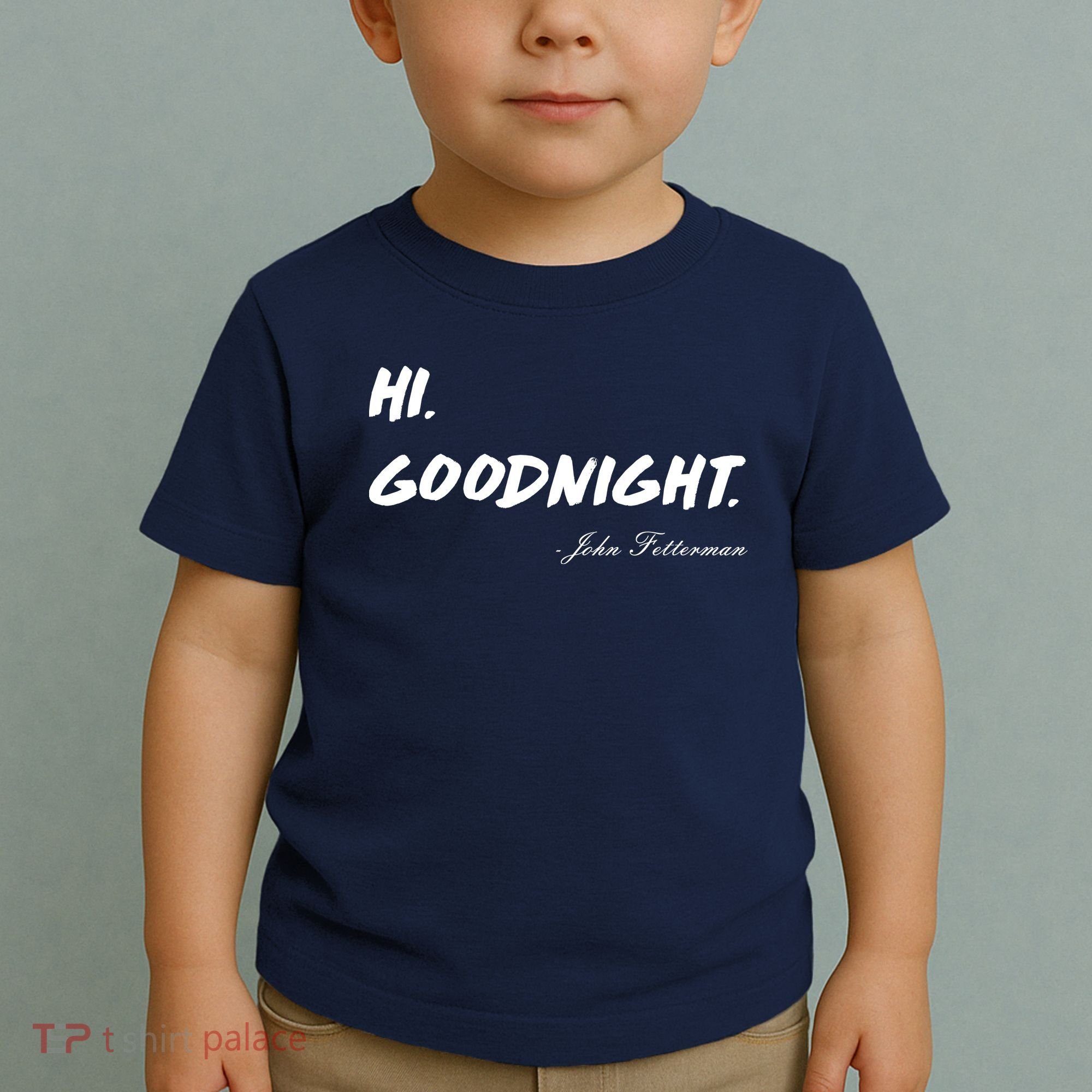 HI. Goodnight. John Fetterman Funny Debate Quote Toddler T-Shirt