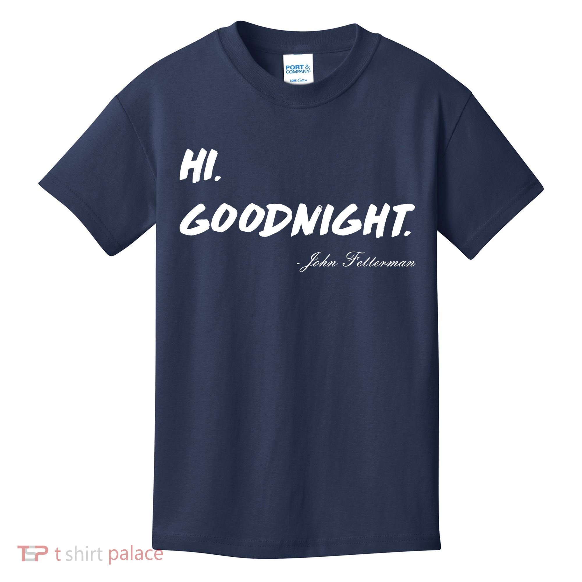 HI. Goodnight. John Fetterman Funny Debate Quote Kids T-Shirt