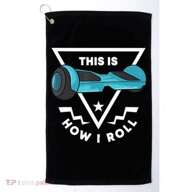 Hoverboard Gift This Is How I Roll Hover Board Golf Towel