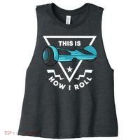 Hoverboard Gift This Is How I Roll Hover Board Women's Racerback Cropped Tank thumb 0