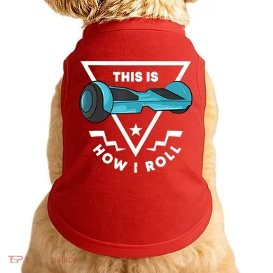 Hoverboard Gift This Is How I Roll Hover Board Doggie Tank