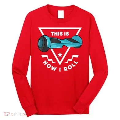 Hoverboard Gift This Is How I Roll Hover Board Long Sleeve Shirt