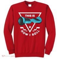 Hoverboard Gift This Is How I Roll Hover Board Sweatshirt thumb 0