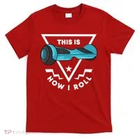 Hoverboard Gift This Is How I Roll Hover Board T-Shirt thumb 0