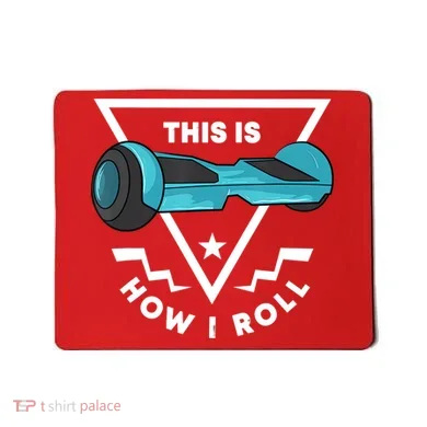 Hoverboard Gift This Is How I Roll Hover Board Mousepad