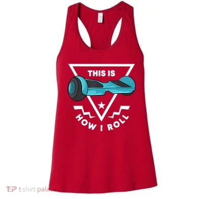 Hoverboard Gift This Is How I Roll Hover Board Women's Tank Top