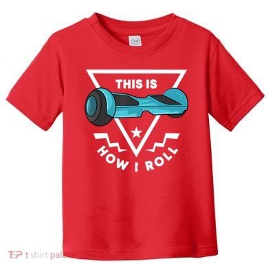 Hoverboard Gift This Is How I Roll Hover Board Toddler T-Shirt