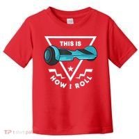 Hoverboard Gift This Is How I Roll Hover Board Toddler T-Shirt thumb 0