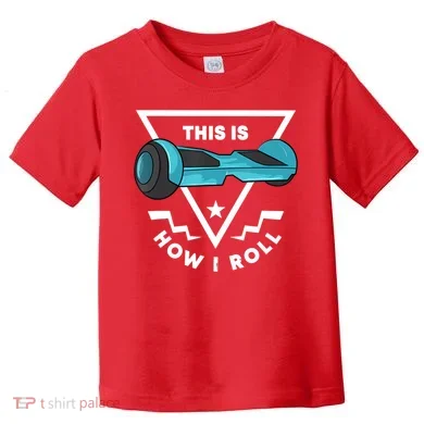 Hoverboard Gift This Is How I Roll Hover Board Toddler T-Shirt
