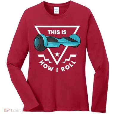 Hoverboard Gift This Is How I Roll Hover Board Women's Long Sleeve Shirt