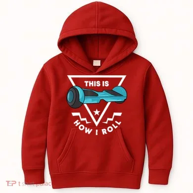 Hoverboard Gift This Is How I Roll Hover Board Kids Hoodie